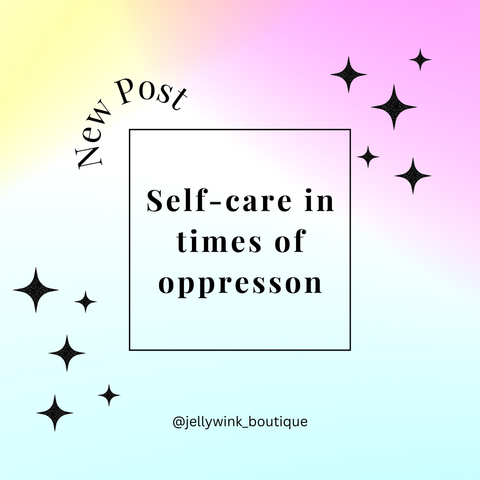 Self-Care in Times of Oppression