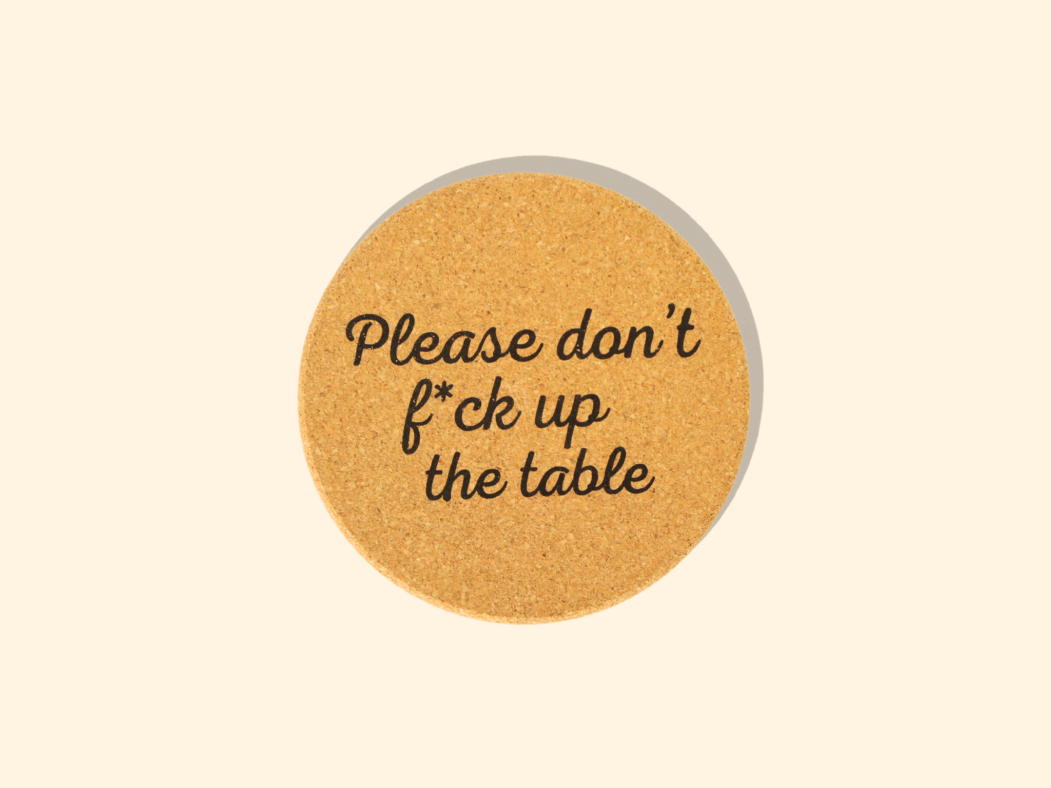 Don't Fuck Up The Table Cork Coaster