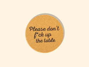 Don't Fuck Up The Table Cork Coaster