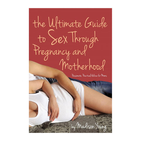 Ultimate Guide to Sex Through Pregnancy and Motherhood