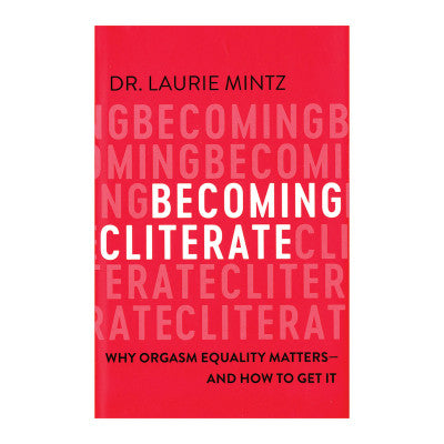 Becoming Cliterate: Why Orgasm Equality Matters - And How to Get It