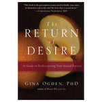 The Return Of Desire: A Guide to Rediscovering Your Sexual Passion